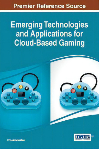 Emerging Technologies And Applications For Cloud-based Gaming, De P. Venkata Krishna., Vol. 1. Editorial Igi Global, Tapa Dura En Inglés