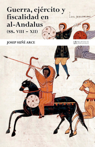 Guerra, Ejercito Y Fiscalidad En El Al-andalus Viii-xii, De Suñe Arce, Josep. Editorial La Ergastula, Tapa Blanda En Español