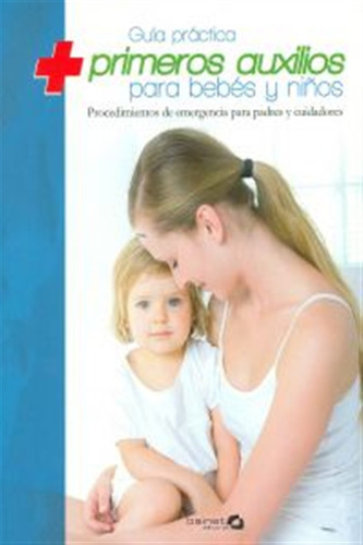 Guía Práctiva De Primeros Auxilios Para Bebes Y Niños - A