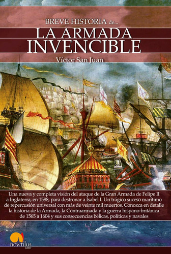 Breve Historia De La Armada Invencible, De Víctor San Juan. Editorial Nowtilus, Tapa Blanda, Edición 1 En Español, 2017