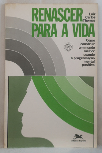 Livro Renascer Para A Vida - Luiz Carlos Thomas - Editora Loyola (Usado)