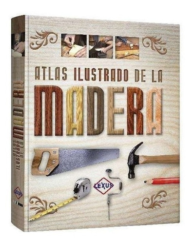 Atlas Ilustrado De La Madera (lexus)