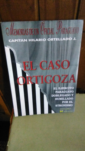 El Caso Ortigoza. Memorias De Un Oficial Paraguayo