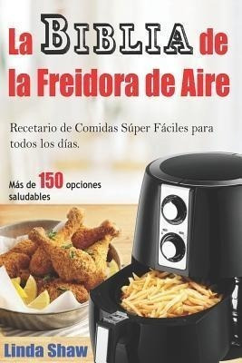 La Biblia De La Freidora De Aire : Recetario De Comidas Supe