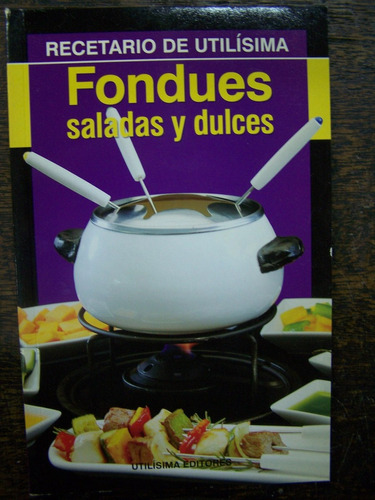 Fondues Saladas Y Dulces * Silvia Valdemoros * Utilisima *