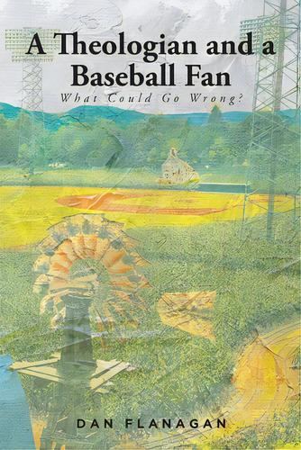 A Theologian And A Baseball Fan: What Could Go Wrong?, De Flanagan, Dan. Editorial Fulton Books, Tapa Blanda En Inglés