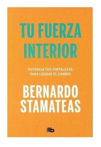 Tu Fuerza Interior - Bernardo Stamateas - B De Bolsillo