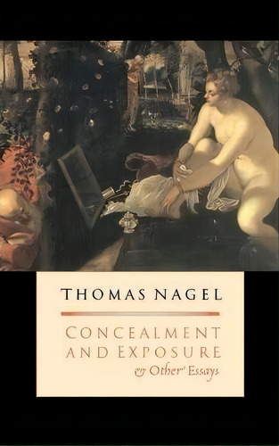 Concealment And Exposure, De Thomas Nagel. Editorial Oxford University Press Inc, Tapa Dura En Inglés