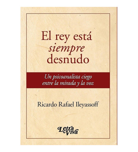 El Rey Está Siempre Desnudo, De Ricardo Rafael Ileyassoff.,