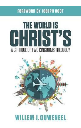 Libro The World Is Christ's : A Critique Of Two Kingdoms ...