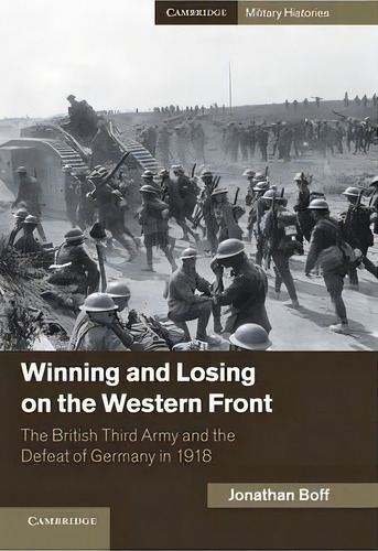 Cambridge Military Histories: Winning And Losing On The Western Front: The British Third Army And..., De Jonathan Boff. Editorial Cambridge University Press, Tapa Dura En Inglés