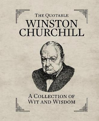 The Quotable Winston Churchill : A Collection Of Wit And ...