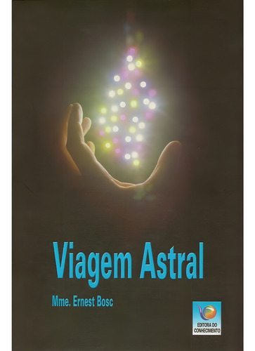 Viagem Astral: Não Aplica, de : Mme. Ernest Bosc. Série Não aplica, vol. Não Aplica. Editora EDITORA DO CONHECIMENTO, capa mole, edição não aplica em português, 2006