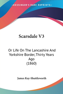 Libro Scarsdale V3: Or Life On The Lancashire And Yorkshi...