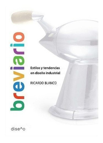 Breviarios. Estilos Y Tendencias En Diseño Industrial, De Ricardo Blanco. Editorial Nobuko/diseño Editorial, Tapa Blanda, Edición 1 En Español, 2016