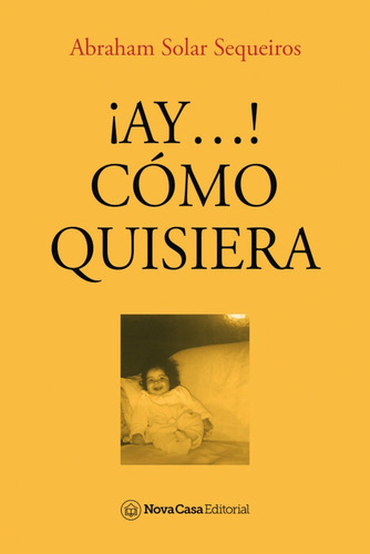 ¡Ay…! Cómo quisiera, de AbrahamSolar Sequeiros. Nova Casa Editorial, tapa blanda en español, 2021