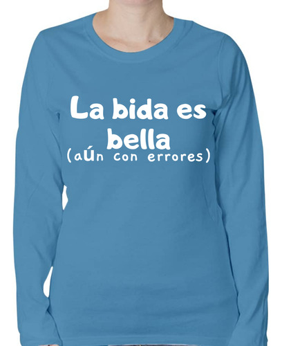 Playera La Bida Es Bella - Aún Con Errores - Manga Larga