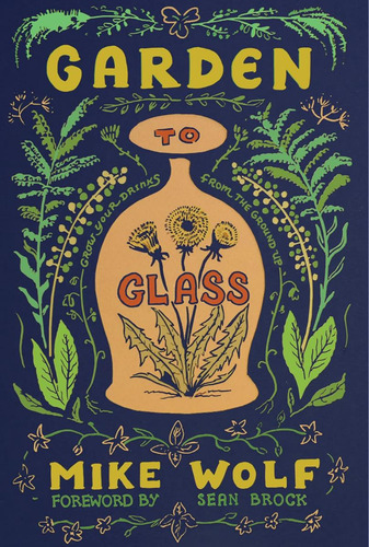 Libro: Garden To Glass: Grow Your Drinks From The Ground Up
