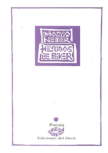 Heridas De Poker, De Maria Neder. Editorial Ediciones Del Dock, Tapa Blanda, Edición 1 En Español