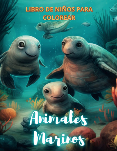 Libro De Niños Para Colorear: Animales Marinos: Una Aventura