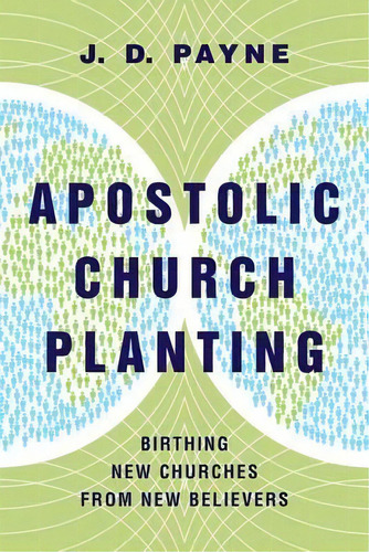 Apostolic Church Planting : Birthing New Churches From New Believers, De J. D. Payne., Vol. 1. Editorial Intervarsity Press, Tapa Blanda En Inglés