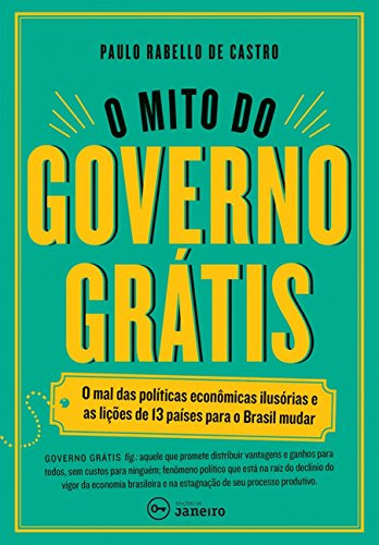 Libro O Mito Do Governo Grátis O Mal Das Políticas Econômica