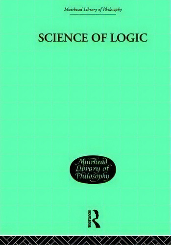 Science Of Logic, De G. W. F. Hegel. Editorial Taylor Francis Ltd, Tapa Blanda En Inglés
