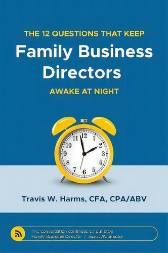 The 12 Questions That Keep Family Business Directors Awake At Night, De Travis W Harms., Vol. 1. Editorial Peabody Publishing Lp, Tapa Blanda En Inglés