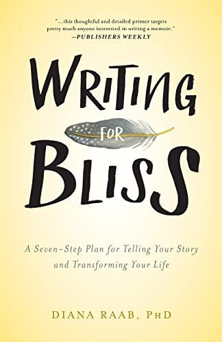 Writing For Bliss: A Seven-step Plan For Telling Your Story And Transforming Your Life, De Raab, Diana. Editorial Loving Healing Press, Tapa Blanda En Inglés