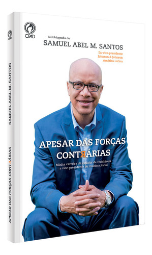 Apesar das forças contrárias, de Santos, Samuel Abel M.. Editorial CPAD, capa mole em português, 2017