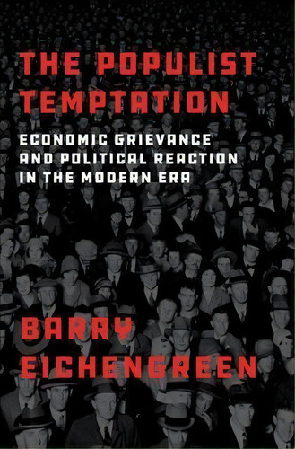 The Populist Temptation : Economic Grievance And Political Reaction In The Modern Era, De Barry Eichengreen. Editorial Oxford University Press Inc, Tapa Dura En Inglés