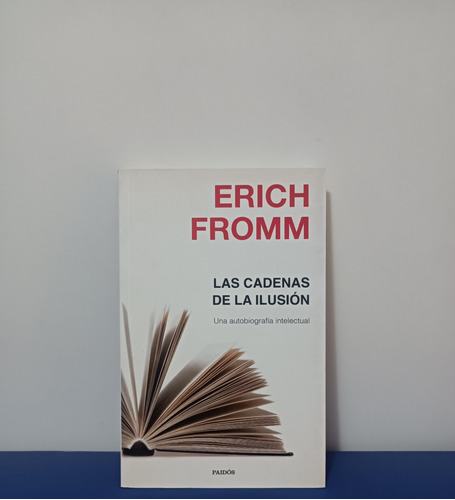 Las Cadenas De La Ilusion - Erich Fromm - Paidos