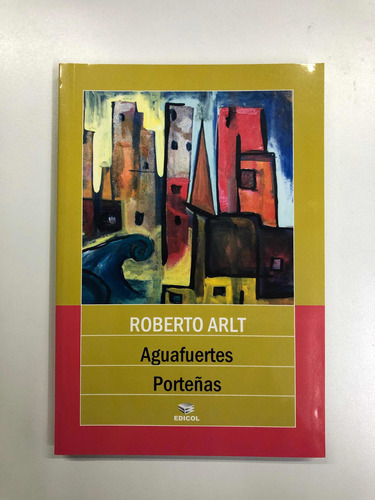 Aguafuertes Porteñas - Roberto Arlt - Edicol
