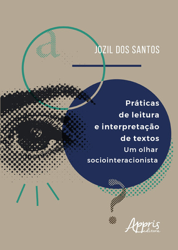 Práticas de leitura e interpretação de textos: um olhar sociointeracionista, de Santos, Jozil dos. Appris Editora e Livraria Eireli - ME, capa mole em português, 2020