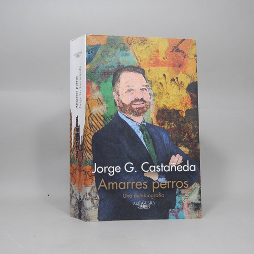 Amarres Perros Autobiografía Jorge G Castañeda 2014 Ad3