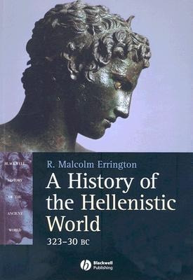 A History Of The Hellenistic World : 323 - 30 Bc - R. Malcol