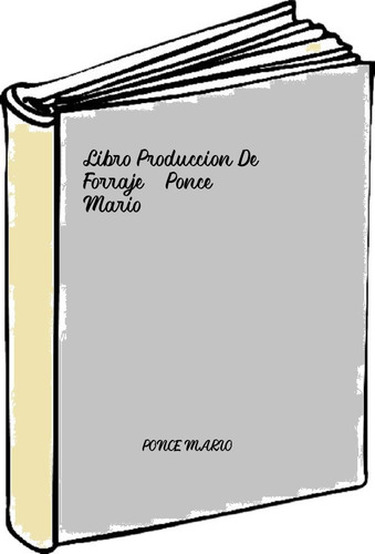 Libro Produccion De Forraje - Ponce, Mario