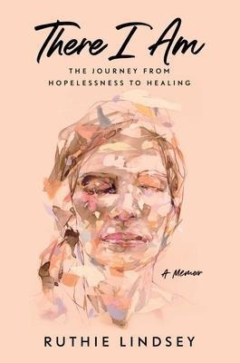 Libro There I Am : The Journey From Hopelessness To Heali...