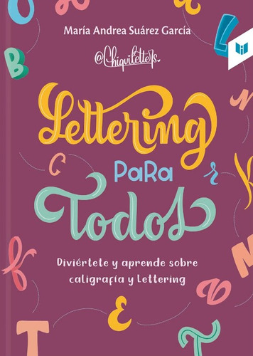 Lettering Para Todos: Diviértete Y Aprende Sobre Caligrafía Y Lettering, De María Andrea Suárez García. Editorial Circulo De Lectores, Tapa Blanda, Edición 2021 En Español