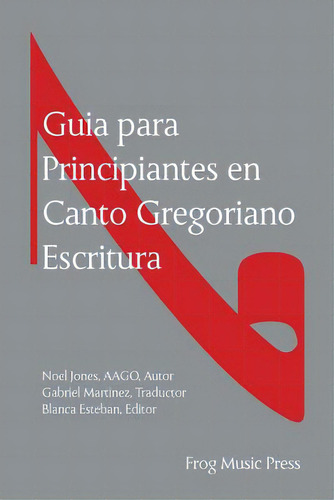 Guia Para Principiates En Canto Gregoriano Escritura, De Martinez, Gabriel., Vol. 1. Editorial Createspace, Tapa Blanda En Inglés