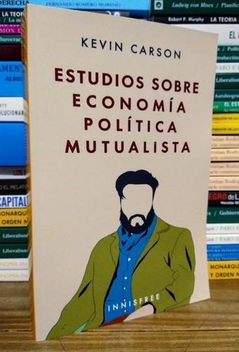 Estudios Sobre Economía Política Mutualista. Kevin Carson