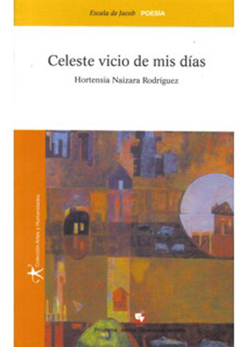 Celeste vicio de mis días: Celeste vicio de mis días, de Hortensia Naizara Rodríguez. Serie 9586706698, vol. 1. Editorial U. del Valle, tapa blanda, edición 2008 en español, 2008