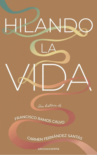 Libro: Hilando La Vida. Fernandez Santas, Carmen. Carena