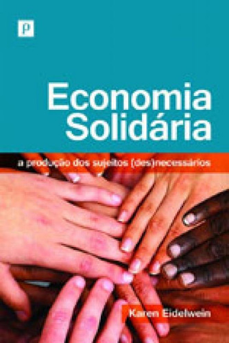 Economía Solidaria: A Produção Dos Sujeitos (des)necessários, De Eidelwein, Karen. Editora Paco Editorial, Capa Mole, Edição 1ª Edição - 2011 Em Português