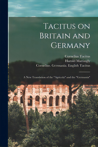 Tacitus On Britain And Germany: A New Translation Of The Agricola And The Germania, De Tacitus, Cornelius. Editorial Hassell Street Pr, Tapa Blanda En Inglés