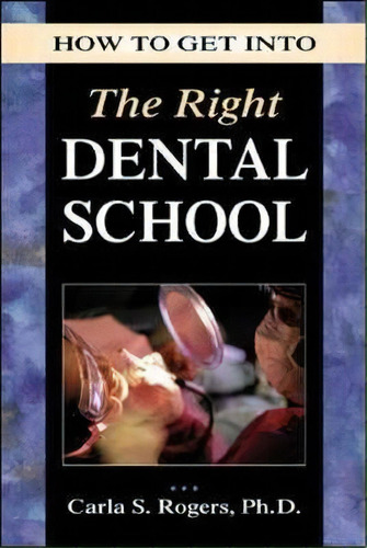 How To Get Into The Right Dental School, De Carla Rogers. Editorial Ntc Publishing Group,u.s., Tapa Blanda En Inglés