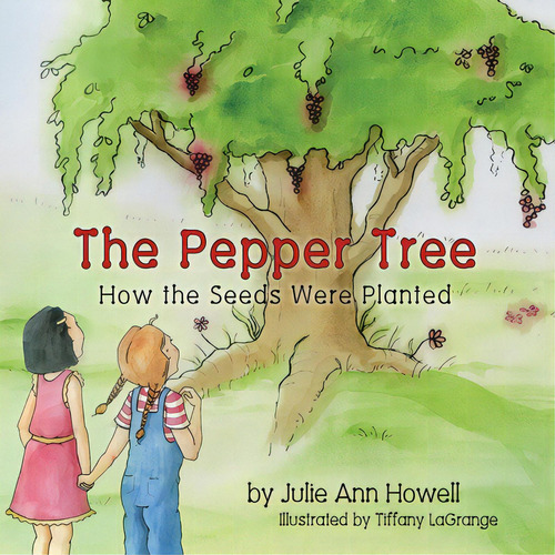 The Pepper Tree, How The Seeds Were Planted!, De Howell, Julie Ann. Editorial Peppertree Pr, Tapa Blanda En Inglés