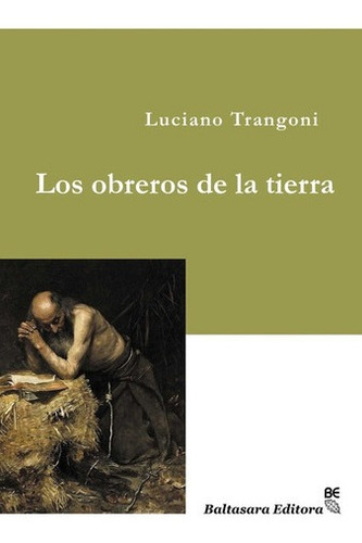 Obreros De La Tierra, Los - Luciano Trangoni, de Luciano Trangoni. Editorial Baltasara Editora en español