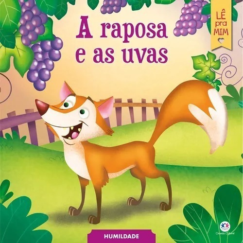 Livro A Raposa E As Uvas - Uma Raposa Estava Andando Pela Floresta E Com Vontade De Comer Algo Doce. Ela Se Deparou Com Uma Parreira Cheinha De Belas Uvas, Mas Não Conseguia Pega-lá. - Humildade