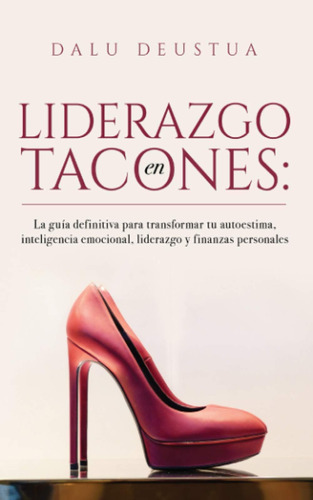 Libro: Liderazgo En Tacones: La Guía Definitiva Para Tu Y